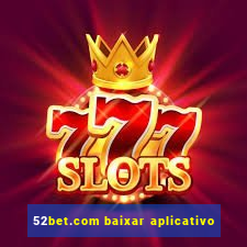 52bet.com baixar aplicativo